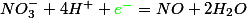 NO_3^-  + 4H^+ + \textcolor{green}{e^-} = NO + 2H_2O